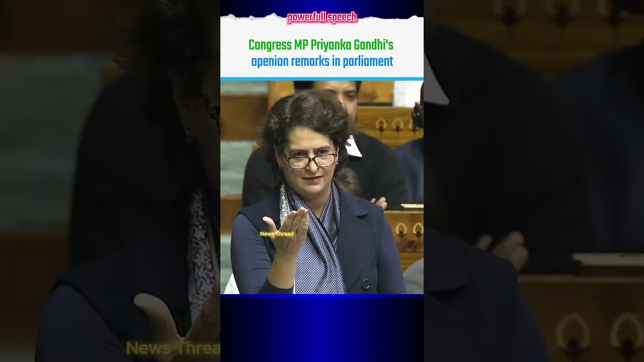 Congress MP Priyanka Gandhi's openion remarks in parliament | 