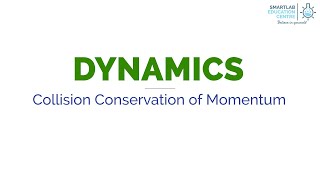 Dynamics Part 3- Collisions and Conservation of Momentum
