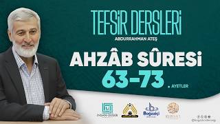 Abdurrahman Ateş ile Tefsir Dersleri | Ahzâb Sûresi 63-73. Ayetler