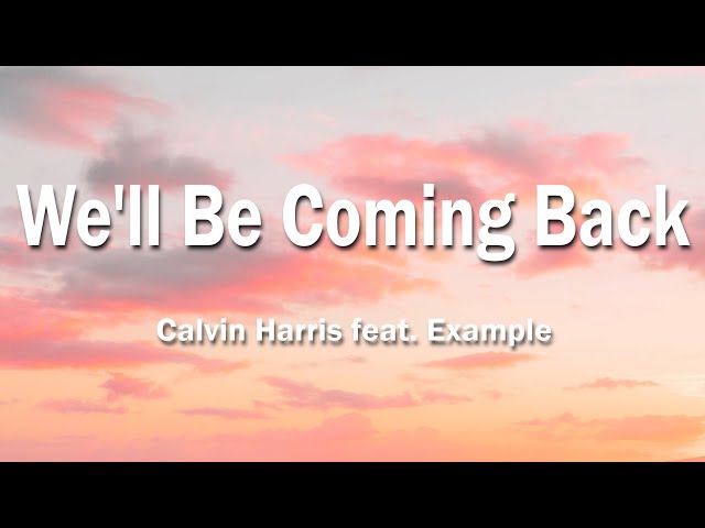 Calvin Harris feat. Example - We'll Be Coming Back (Lyrics) class=