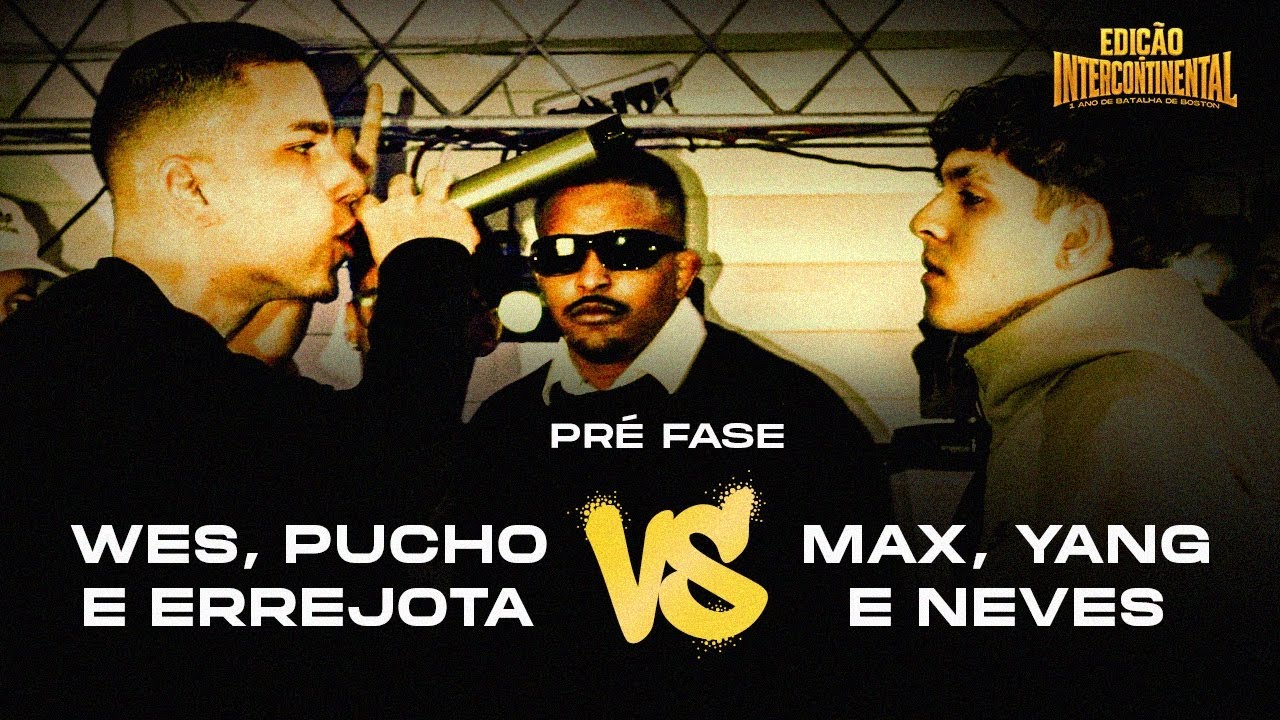 WES, PUCHO e ERREJOTA X MAX, NEVES e YANG | PRE-FASE | BATALHA INTERCONTINENTAL 