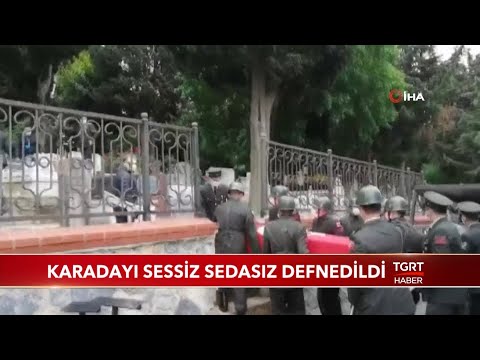 Karadayı Sessiz Sedasız Defnedildi