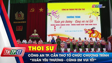 Công an TP. Cần Thơ tổ chức chương trình “Xuân yêu thương - Cùng em vui Tết”| Cần Thơ TV