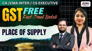 CA/CMA Inter &amp; CS Exe - GST Free Fast-Track Batch - [ Place Of Supply ] | MEPL Classes