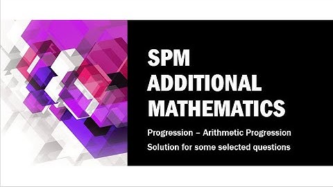 Progressions | Arithmetic Progressions | Part 3 | Form 5 SPM Additional Mathematics