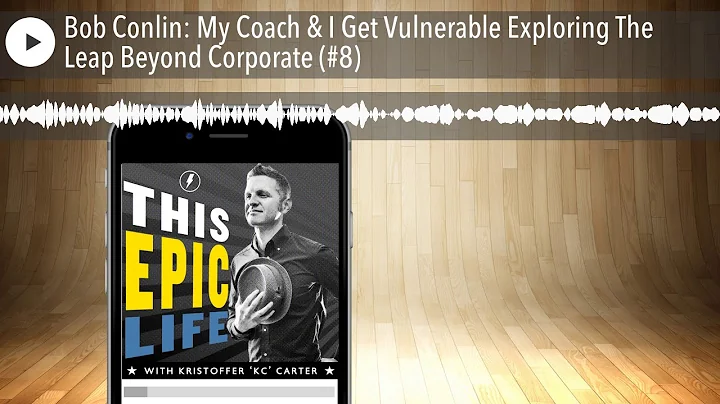 Bob Conlin: My Coach & I Get Vulnerable Exploring ...