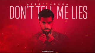 Abeer Arora - Don&#39;t Tell Me Lies (Official Audio)