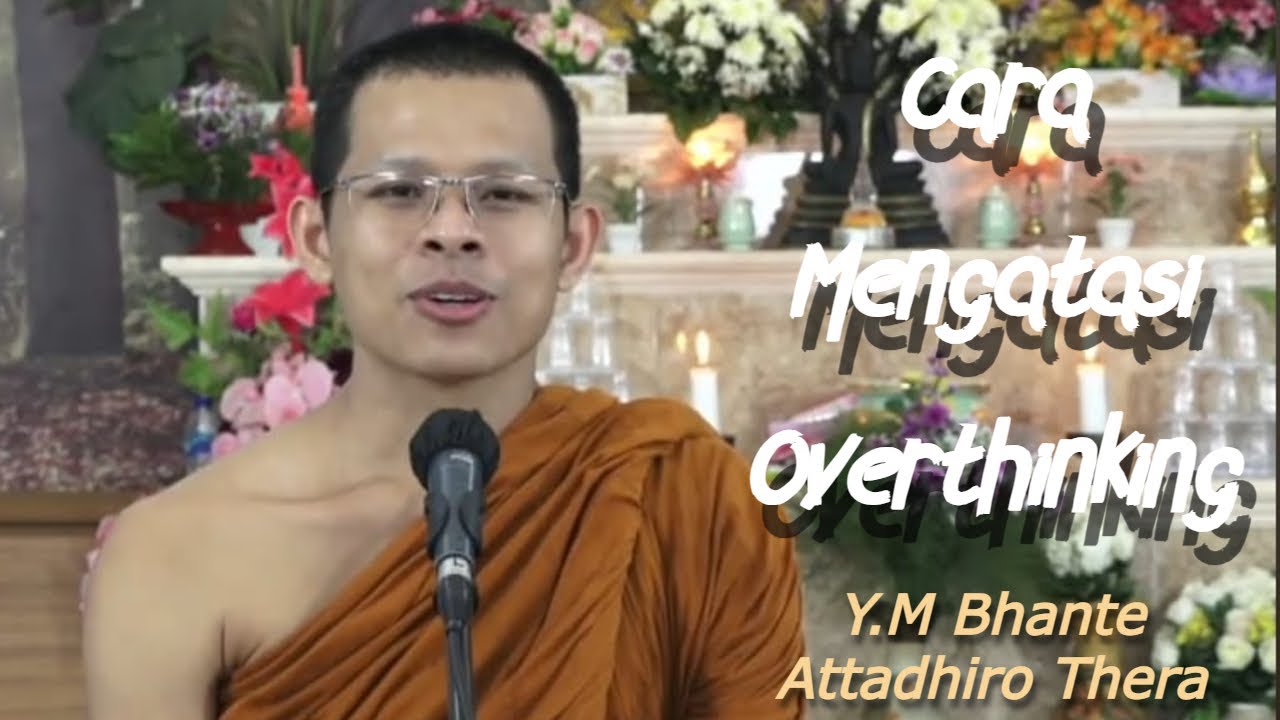 Bhante AttadhiroThera | Cara Mengatasi Overthinking