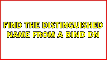 Find the Distinguished Name from a Bind DN (2 Solutions!!)
