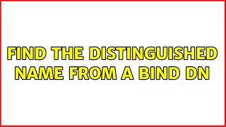 Find the Distinguished Name from a Bind DN (2 Solutions!!)