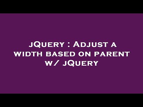 jQuery : Adjust a width based on parent w/ jQuery