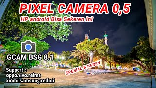 Pixel Cam 0,5📷Gcam BSG 8.1 support Redmi.Realme, vivo,samsung, oppo,xiomi, poco