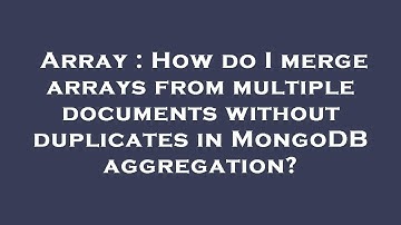 Array : How do I merge arrays from multiple documents without duplicates in MongoDB aggregation?