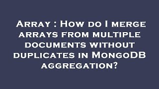 Array : How do I merge arrays from multiple documents without duplicates in MongoDB aggregation