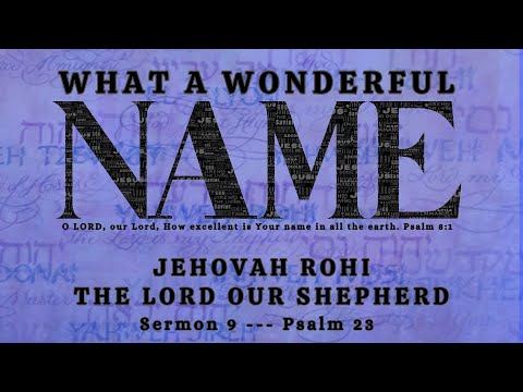 What A Wonderful Name // Sermon 9 // Jehovah Rohi: The Lord Our Shepherd // Psalm 23