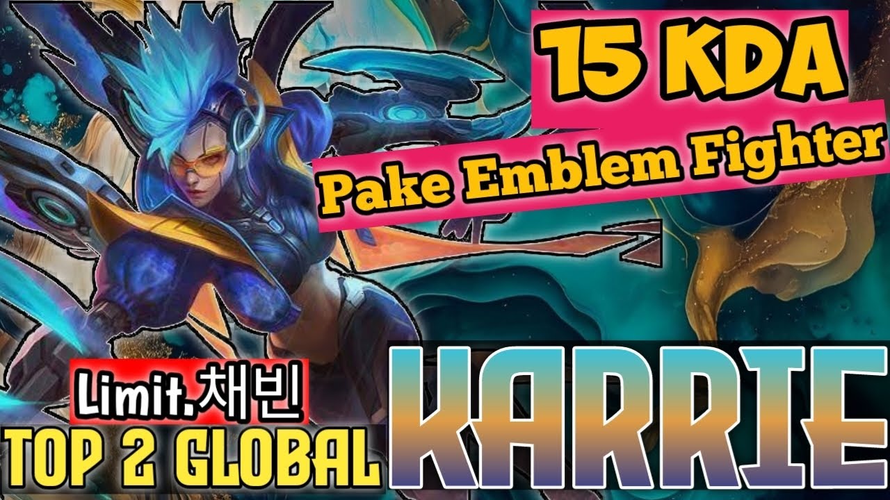 15 KDA Pake Emblem Fighter | Limit.채빈 (Top 2 Global Karrie) Gameplay ...