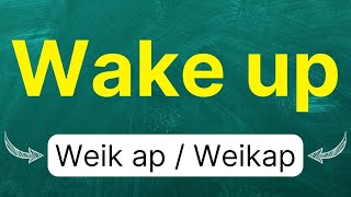 Cómo pronunciar: "Wake up" "Despierta" "Despertarse" en inglés Americano con ejemplos
