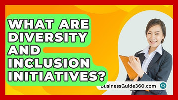 What Are Diversity And Inclusion Initiatives? - BusinessGuide360.com
