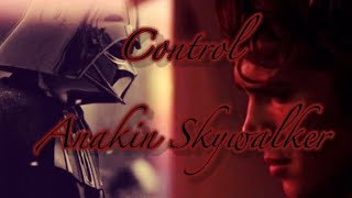 Control || Anakin Skywalker