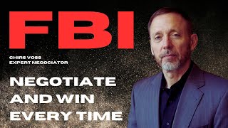 Negotiate and Win Every Time: The Chris Voss Method (Ex FBI Agent - Expert Negotiator)