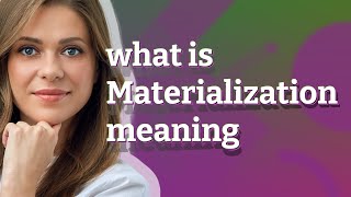 Materialization | meaning of Materialization