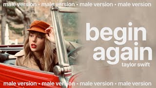 Video thumbnail of "taylor swift - begin again (male version)"