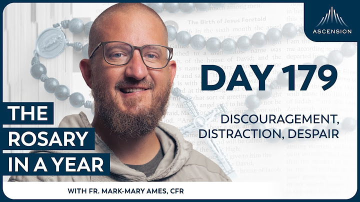 Day 179: Discouragement, Distraction, Despair — The Rosary in a Year (with Fr. Mark-Mary Ames)
