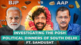 BJP Vs. AAP - Investigating the Posh Political Dinners of South Delhi ft. Samdusht