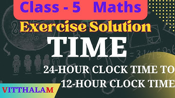 Time - Exercise # Class 5 # 24-Hour Clock Time to 12-Hour Clock Time Conversion