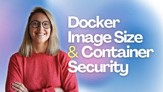 DOCKER | Image Size & Container Security