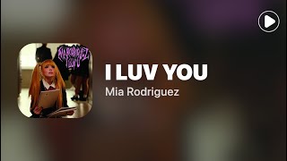 I LUV YOU - Mia Rodriguez (Lyrics)