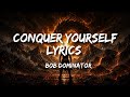 Bob Dominator Conquer Yourself Lyrics 