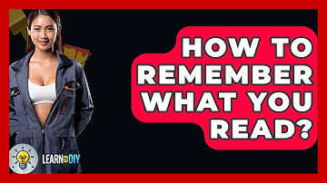 How To Remember What You Read? - LearnToDIY360.com