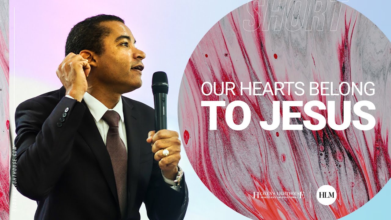 Our Hearts Belong To Jesus | Heaven's Lighthouse Ministries International