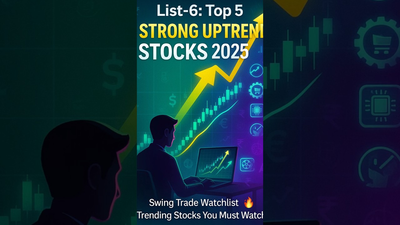 List-6: Top 5 Strong Uptrend Stocks | Swing Trade Watchlist 2025 