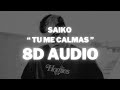 Saiko - Tu me calmas || (8D AUDIO) 360° Usar Auriculares | Suscribirse