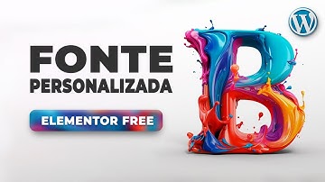 Como adicionar Fontes Personalizadas no WordPress Elementor Free | Gratuito