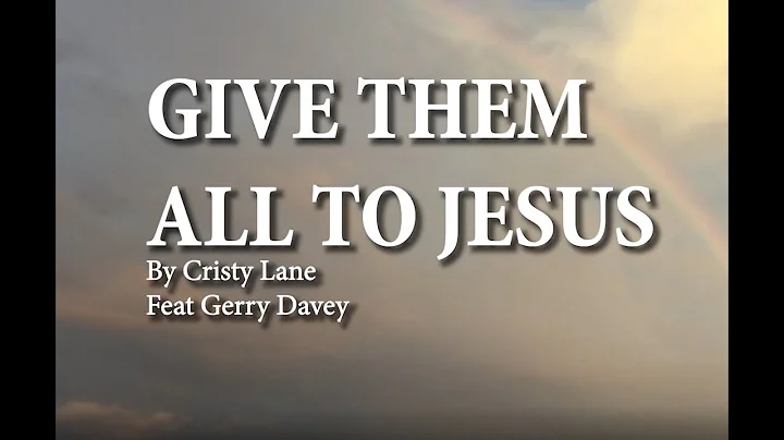 Give them all to Jesus by Cristy Lane feat Gerry D...