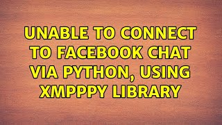 Famous Unable to connect to Facebook Chat Via Python, using xmpppy library (2 Solutions!!) Wealth