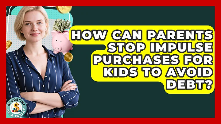 How Can Parents Stop Impulse Purchases For Kids To Avoid Debt? - Budgeting as a Parent