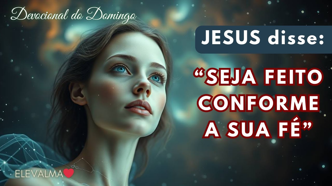Jesus disse: Seja feito Conforme a Sua Fé ✨ | Mensagem de Esperança e Transformação