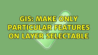 GIS: Make only particular features on layer selectable (2 Solutions!!)