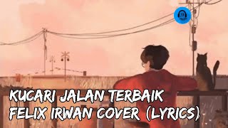 Kucari Jalan Terbaik - Felix Irwan Cover (Lyrics)