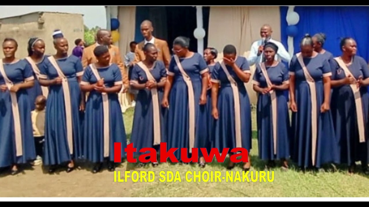 Itakuwa By Ilford SDA Choir Nakuru