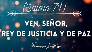 Salmo 71 - Ven, Señor, rey de justicia y de paz - Francesca LaRosa (vídeo con letras)
