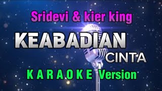 KEABADIAN CINTA - SRIDEVI & KIER KING ||Karaoke