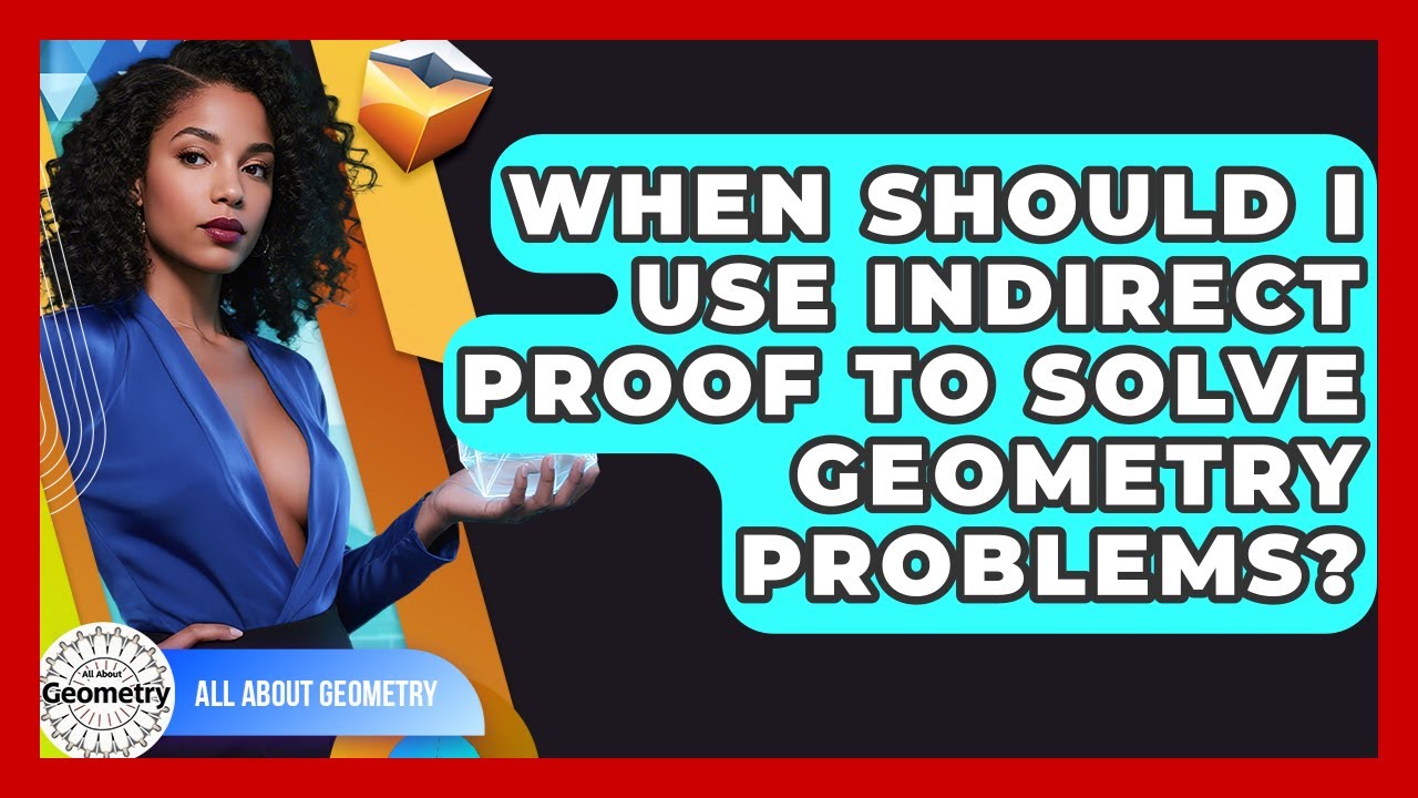 When Should I Use Indirect Proof To Solve Geometry Problems? - All ...