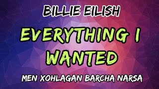 EVERYTHING I WANTED - MEN XOHLAGAN BARCHA NARSA || BILLIE EILISH || Inglizcha qo'shiq tarjimasi!