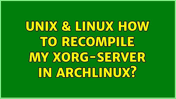 Unix & Linux: How to recompile my xorg-server in ArchLinux?