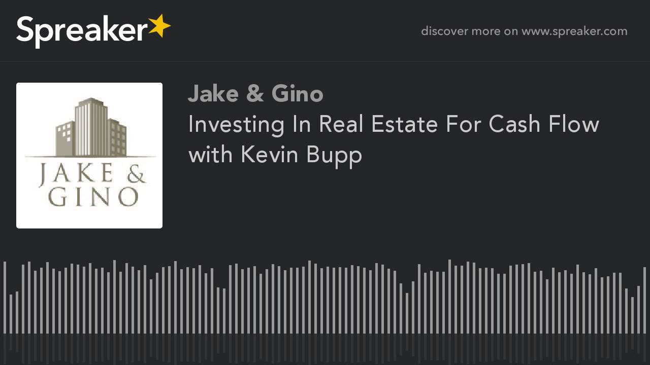Investing In Real Estate For Cash Flow with Kevin Bupp
